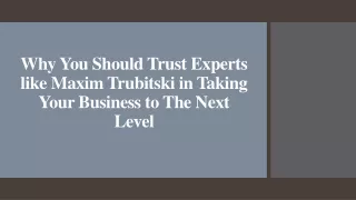 Trust Experts like Maxim Trubitski in Taking Your Business to The Next Level
