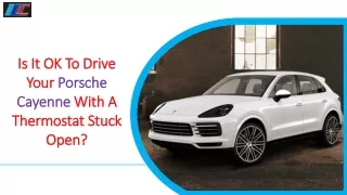 Is It OK To Drive Your Porsche Cayenne With A Thermostat Stuck Open