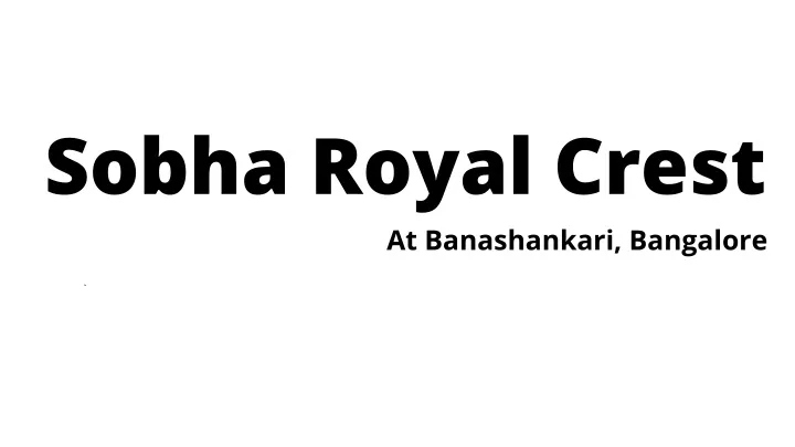 sobha royal crest at banashankari bangalore