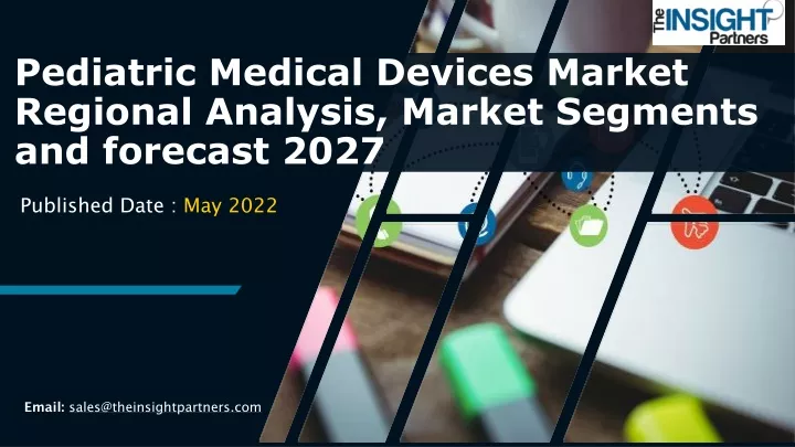 pediatric medical devices market regional analysis market segments and forecast 2027