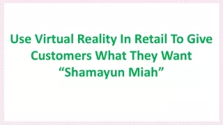 Use Virtual Reality In Retail To Give Customers What They Want – Shamayun Miah