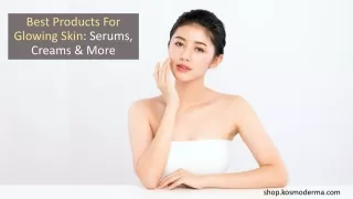 Best Products For Glowing Skin - Serums, Creams & More