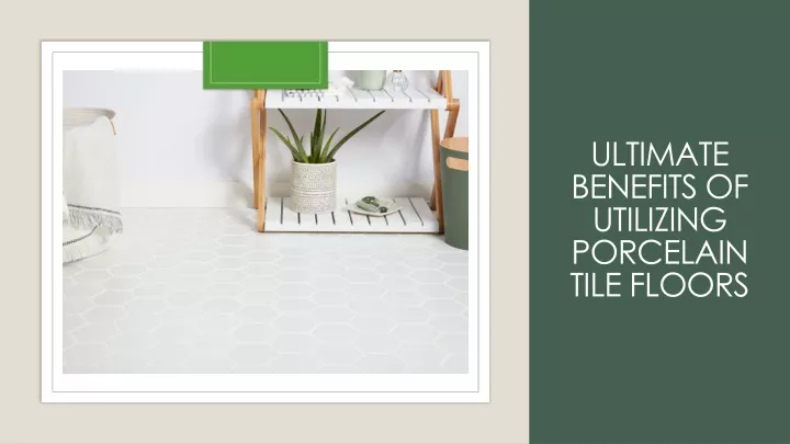 ultimate benefits of utilizing porcelain tile floors