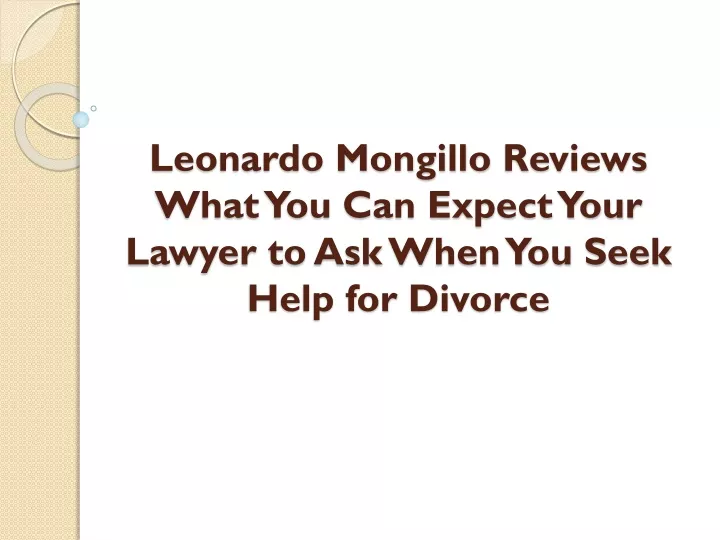 leonardo mongillo reviews what you can expect your lawyer to ask when you seek help for divorce