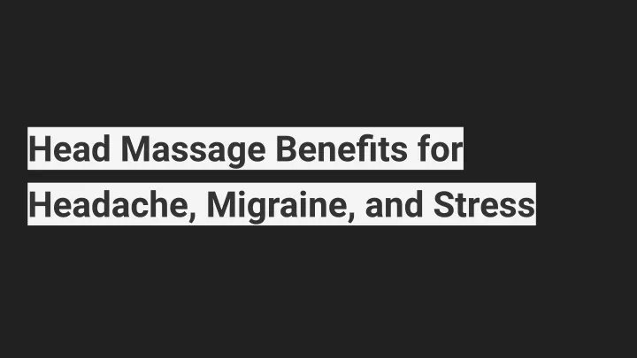 head massage benefits for headache migraine