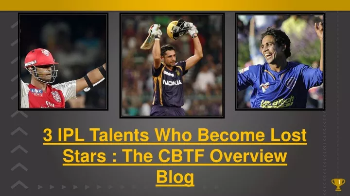 3 ipl talents who become lost stars the cbtf