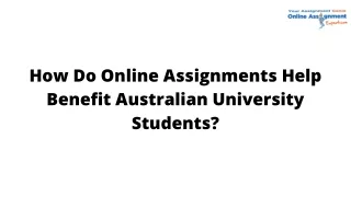 how do online assignments help benefit australian