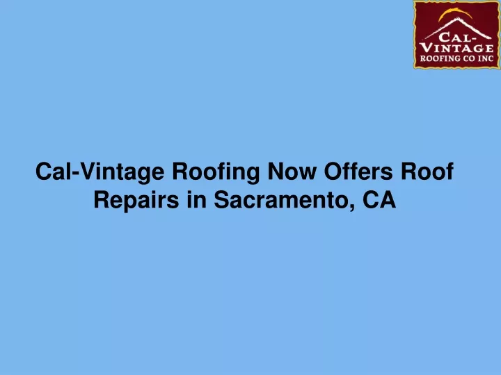 cal vintage roofing now offers roof repairs