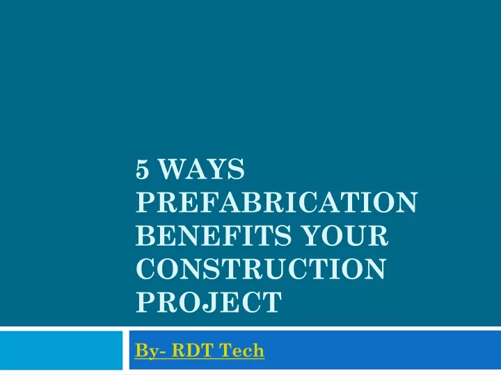 5 ways prefabrication benefits your construction project