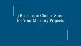 3 reasons to choose stone for your masonry projects