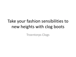 Take your fashion sensibilities to new heights with clog boots