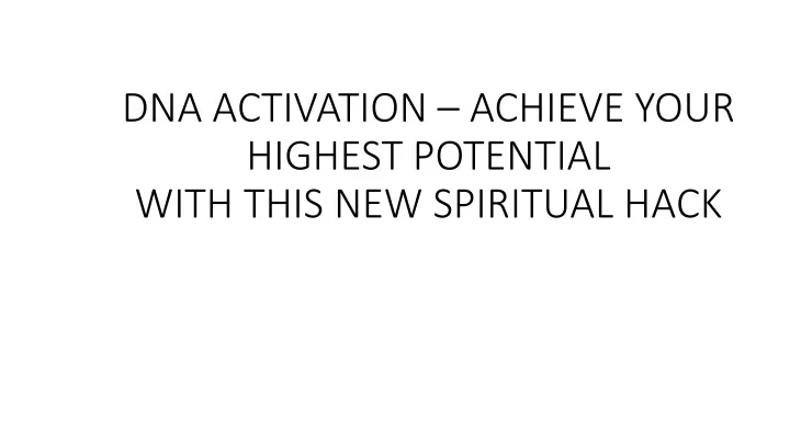 dna activation achieve your highest potential with this new spiritual ha ck