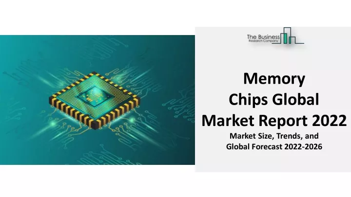 memory chips global market report 2022 market