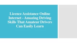 licence assistance online internet amazing driving skills that amateur drivers can easily learn