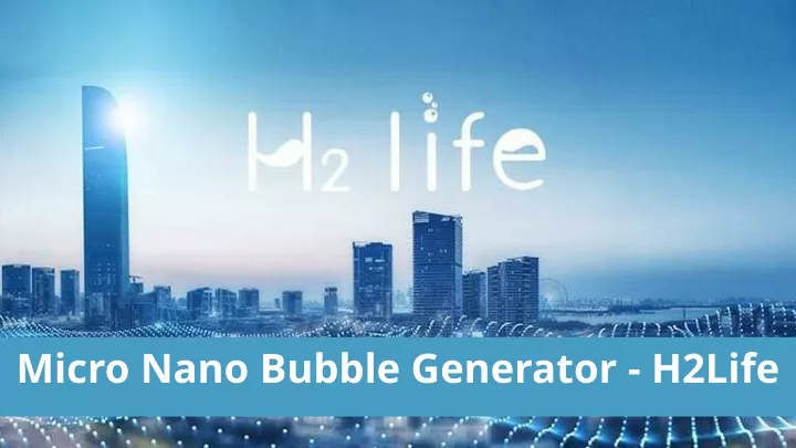 micro nano bubble generator h2life