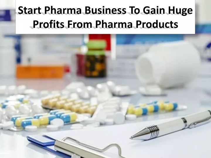 start pharma business to gain huge profits from pharma products