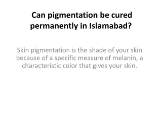 can pigmentation be cured permanently in Islamabad
