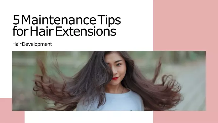 5 maintenance tips for hair extensions hair development