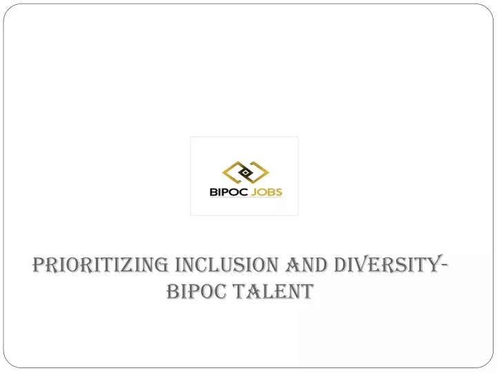 prioritizing inclusion and diversity bipoc talent