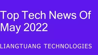 Top Tech News Of May 2022