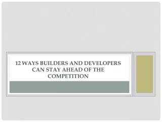 12 ways builders and developers can stay ahead of the competition
