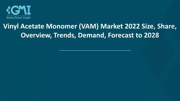 vinyl acetate monomer vam market 2022 size share