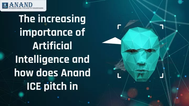 the increasing importance of artificial intelligence and how does anand ice pitch in