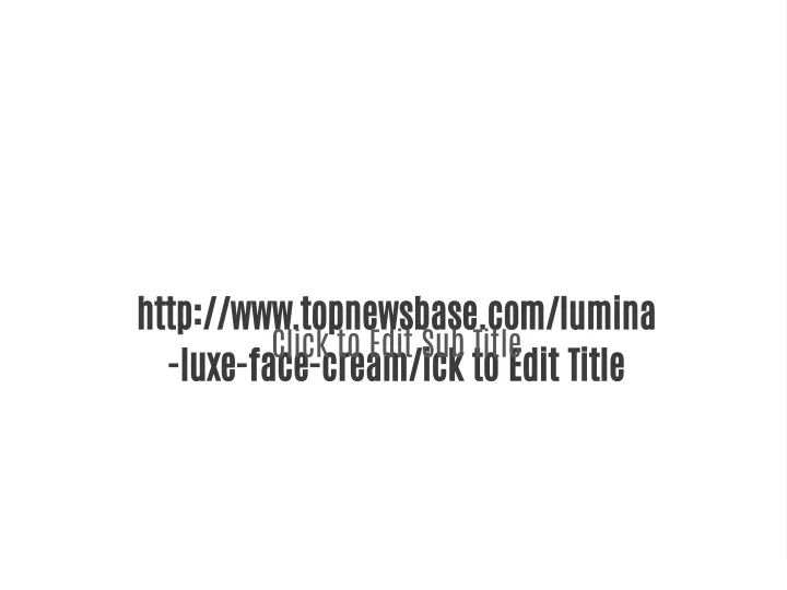 http www topnewsbase com lumina luxe face cream