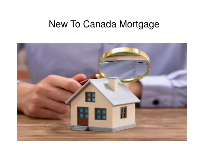 new to canada mortgage