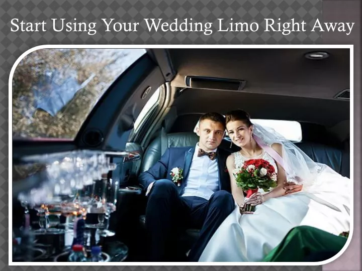 start using your wedding limo right away