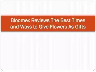 Bloomex Reviews The Best Times and Ways to Give Flowers As Gifts