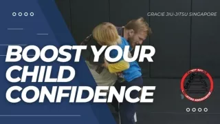 BOOST YOUR CHILD’S CONFIDENCE- Gracie Jiu-Jitsu Singapore