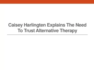 Caisey Harlingten Explains The Need to Trust Alternative Therapy