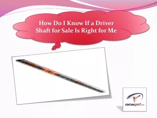 How Do I Know If a Driver Shaft for Sale Is Right for Me
