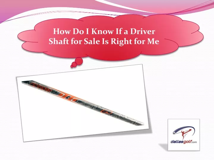 how do i know if a driver shaft for sale is right