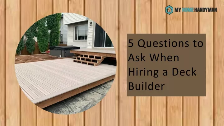 5 questions to ask when hiring a deck builder