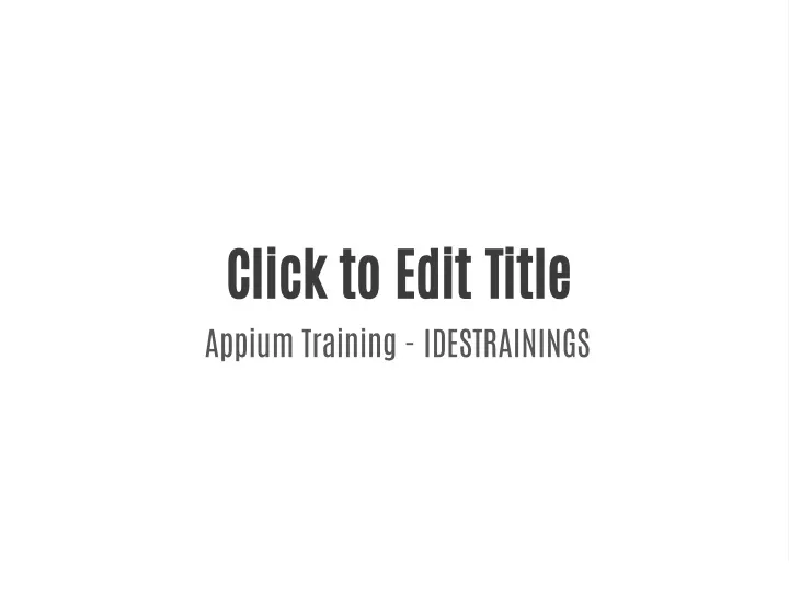 click to edit title appium training idestrainings