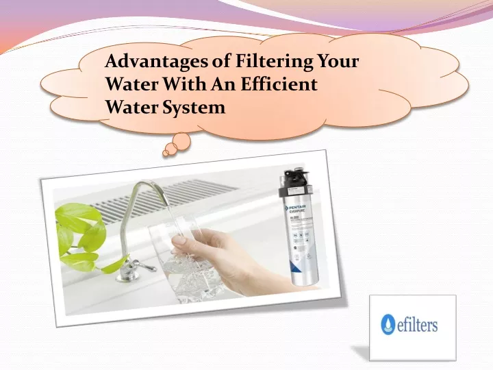 advantages of filtering your water with