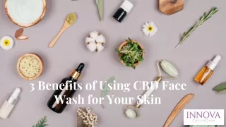 3 Benefits of Using CBD Face Wash for Your Skin