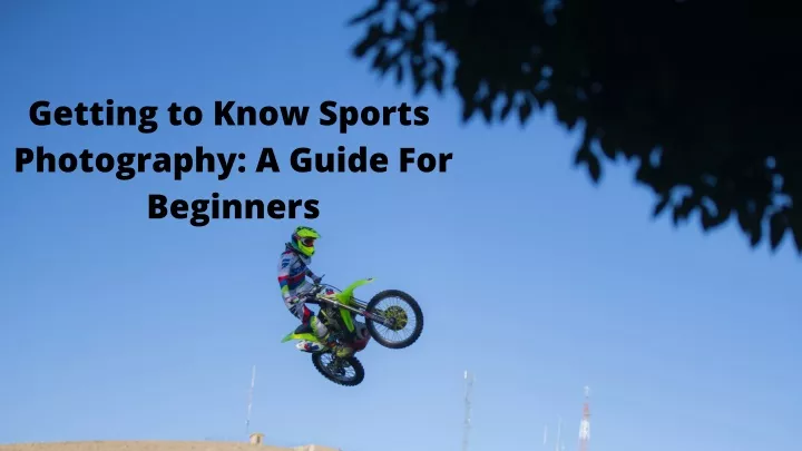 getting to know sports photography a guide