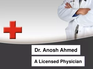 Dr. Anosh Ahmed - A Licensed Physician