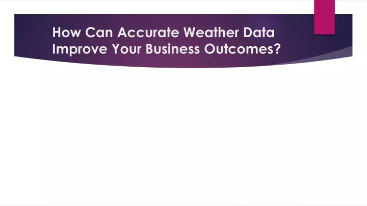 how can accurate weather data improve your business outcomes