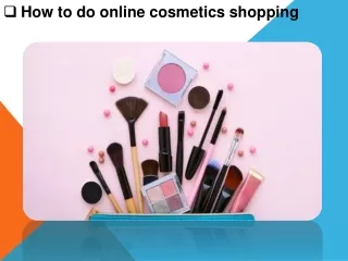 How to do online cosmetics shopping.