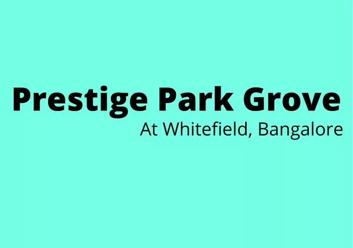 prestige park grove at whitefield bangalore