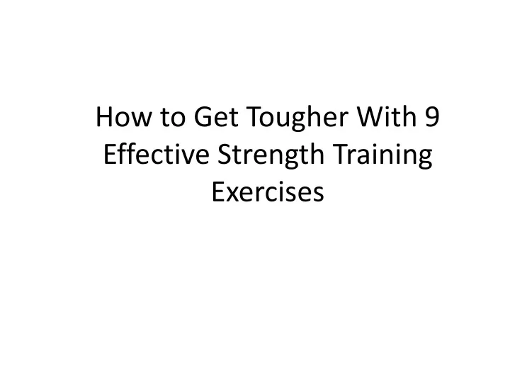 how to get tougher with 9 effective strength training exercises
