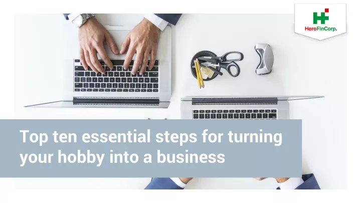 top ten essential steps for turning your hobby into a business