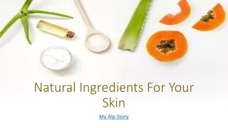 Natural Ingredients For Your Skin - My Alp Story