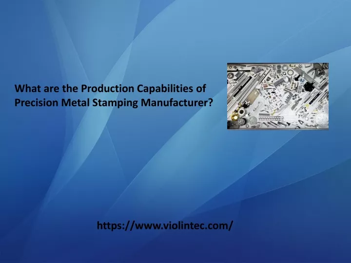 what are the production capabilities of precision