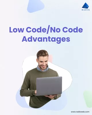 The Benefits of Adopting a Low-Code/No-Code Development Platforms