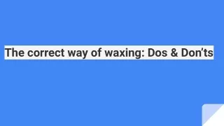 the correct way of waxing dos don ts
